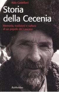 Aldo Castellani - Storia della Cecenia. Memoria, tradizioni e cultura di un popolo del Caucaso