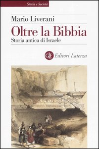 Mario Liverani - Oltre la Bibbia - Storia antica di Israele